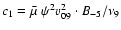 $c_{\rm 1} =\bar \mu~ \psi ^2 {v}_{09}^2 \cdot B_{{\rm - 5}} /\nu _9$