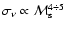 $\sigma_\nu \propto {\cal M}_{\rm s}^{4 \div 5}$