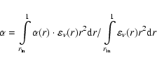 \begin{displaymath}\alpha = \int\limits_{r_{\rm in} }^1 {\alpha (r) \cdot \varep...
.../\int\limits_{r_{\rm in} }^1 {\varepsilon_\nu (r)r^2 {\rm d}r}
\end{displaymath}