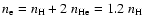 $n_{\rm e}= n_{\rm H} + 2~n_{\rm He}=1.2~n_{\rm H}$