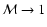 ${\cal M} \to 1$