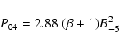 \begin{displaymath}P_{{\rm04}} = 2.88 ~ (\beta + 1)B_{{\rm - 5}}^2
\end{displaymath}
