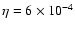 $\eta = 6\times 10^{-4}$