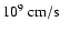 $10^9 ~{\rm cm/s}$