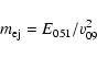 \begin{displaymath}m_{{\rm ej}} = E_{051} /{v}_{09}^2
\end{displaymath}