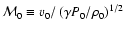 $ {\cal M}_0 \equiv {v}_{\rm0} /\left( {\gamma P_0 /\rho _0 } \right)^{1/2} $