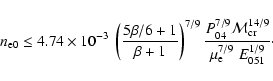 \begin{displaymath}n_{{\rm e0}} \le 4.74\times10^{-3}~\left( {\frac{{5\beta /6 +...
..._{\rm cr}^{14/9} }}{{\mu _{\rm e}^{7/9} ~E_{051}^{1/9} }}\cdot
\end{displaymath}