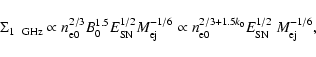 \begin{displaymath}\Sigma _{\rm 1~~GHz} \propto n_{\rm e0}^{2/3} B_{\rm0}^{1.5} ...
... n_{\rm e0}^{2/3+1.5k_{0}} E_{\rm SN}^{1/2}~M_{\rm ej}^{-1/6},
\end{displaymath}