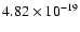 $4.82 \times 10^{ - 19}$