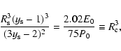 \begin{displaymath}\frac{{R_{\rm s}^3 (y_{\rm s} - 1)^3 }}{{(3y_{\rm s} - 2)^2 }} = \frac{{2.02E_{\rm0} }}{{75P_{\rm0} }} \equiv R_{\rm c}^3,
\end{displaymath}
