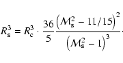 \begin{displaymath}R_{\rm s}^3 = R_{\rm c}^3 \cdot \frac{{36}}{5}\frac{{\left( {...
...ight)^2 }}{{\left( {{\cal M}_{\rm s}^2 - 1} \right)^3 }}\cdot
\end{displaymath}