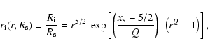 \begin{displaymath}r_{\rm i} (r,R_{\rm s} ) \equiv \frac{{R_{\rm i} }}{{R_{\rm s...
...{\rm s} - 5/2}}{Q}} \right)~\left( {r^Q - 1} \right)} \right],
\end{displaymath}