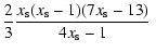 $\displaystyle \frac{2}{3}\frac{{x_{\rm s} (x_{\rm s} - 1)(7x_{\rm s} - 13)}}{{4x_{\rm s} - 1}} ~$
