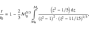 \begin{displaymath}\frac{t}{{t_0 }} = 1 - \frac{2}{3}{\cal M}_0^{5/3} \int\limit...
...2 - 1} \right)^2 \cdot \left( {z^2 - 11/15} \right)^{1/3} }}},
\end{displaymath}