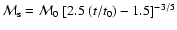 ${\cal M}_{\rm s} = {\cal M}_0 ~ [2.5 ~(t/t_0) -1.5]^{ - 3/5}$