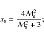 \begin{displaymath}x_{\rm s} = \frac{{4{\cal M}_{\rm s}^2 }}{{{\cal M}_{\rm s}^2 + 3}};
\end{displaymath}
