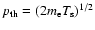 $p_{\rm th} = (2m_{\rm e} T_{\rm s})^{1/2}$