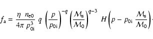 \begin{displaymath}f_{\rm a} = \frac{{\eta ~~n_{{\rm e0}} }}{{4\pi ~p_{{\rm0i}}^...
...i}}~ {\frac{{\cal M}_{\rm s}}{{\cal M}_{\rm0} }}} \right)\cdot
\end{displaymath}