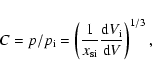 \begin{displaymath}C = p/p_{\rm i} = \left( {\frac{1}{{x_{{\rm si}} }}\frac{{{\rm d}V_{\rm i} }}{{{\rm d}V}}} \right)^{1/3}, \end{displaymath}