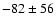 $-82\pm56$