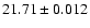 $21.71\pm0.012$