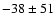 $-38\pm51$