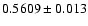 $0.5609\pm0.013$
