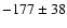$-177\pm38$
