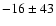 $-16\pm43$