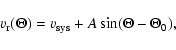 \begin{displaymath}%
\varv_{\rm r}(\Theta) = \varv_{\rm sys} + A \sin(\Theta -\Theta_0),
\end{displaymath}