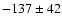 $-137\pm42$