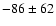 $-86\pm62$