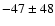 $-47\pm48$