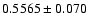 $0.5565\pm0.070$