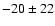 $-20\pm22$