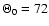 $\Theta_0 = 72$