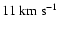 $11~{\rm km~s}^{-1}$