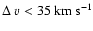 $\Delta~\varv < 35~{\rm km~s}^{-1}$