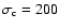 $\sigma_{{\rm c}}=200$