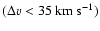 $(\Delta \varv <
35~{\rm km~s}^{-1})$