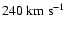 $240~{\rm km~s}^{-1}$