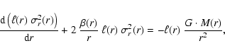 \begin{displaymath}%
\frac{{\rm d}\left(\ell(r)~ \sigma_{r}^{2}(r)\right)}{{\rm ...
...ll(r)~\sigma_{r}^{2}(r)= - \ell(r) ~\frac{G\cdot M(r)}{r^{2}},
\end{displaymath}