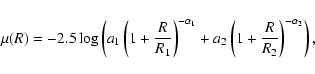 \begin{displaymath}%
\mu(R) = -2.5 \log \left( a_1 \left(1+\frac{R}{R_1} \right)...
...a_1}
+ a_2 \left(1+\frac{R}{R_2} \right)^{-\alpha_2}
\right),
\end{displaymath}