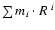 $\sum m_i\cdot R^{~i}$