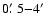$0\hbox{$.\mkern-4mu^\prime$ }5{-}4\hbox{$^\prime$ }$