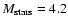 $M_{{\rm stars}} = 4.2$
