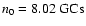 $n_0 = 8.02~{\rm GCs}$