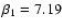 $\beta_1
= 7.19$