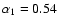 $\alpha_1 = 0.54$