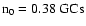 $\rm n_0 = 0.38~{\rm GCs}$